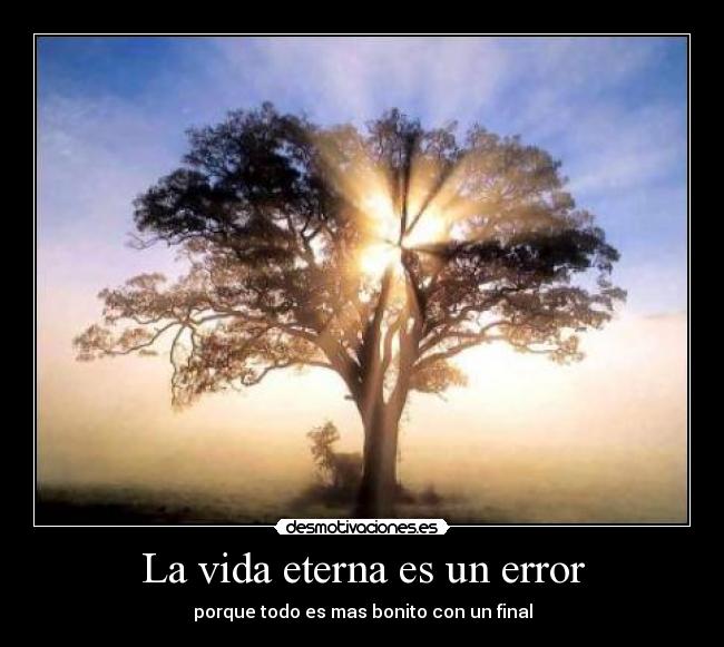 La vida eterna es un error - 