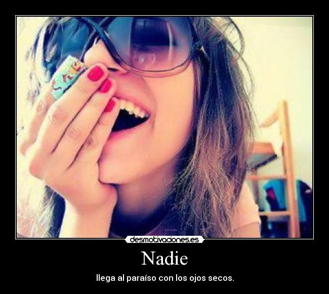 Nadie - llega al paraíso con los ojos secos.