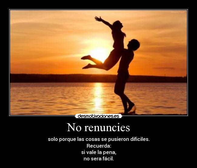 No renuncies -