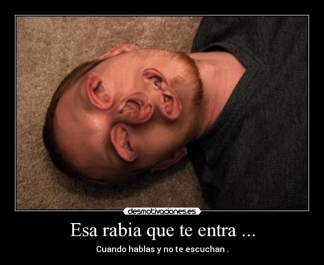 Esa rabia que te entra ... - 