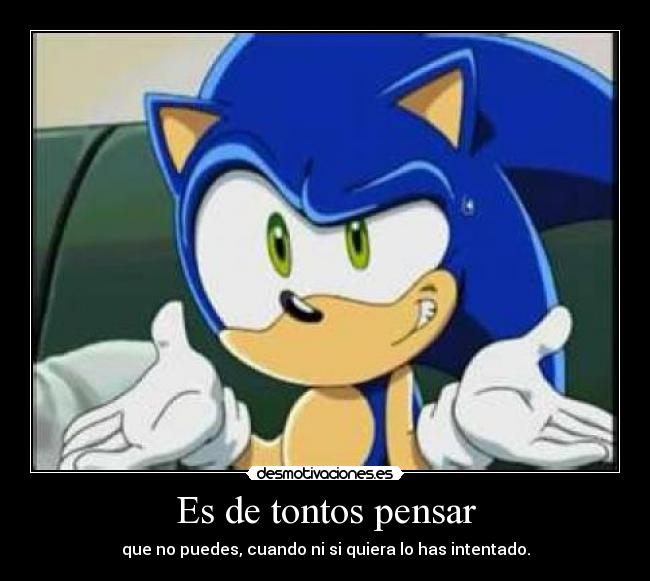 Es de tontos pensar -