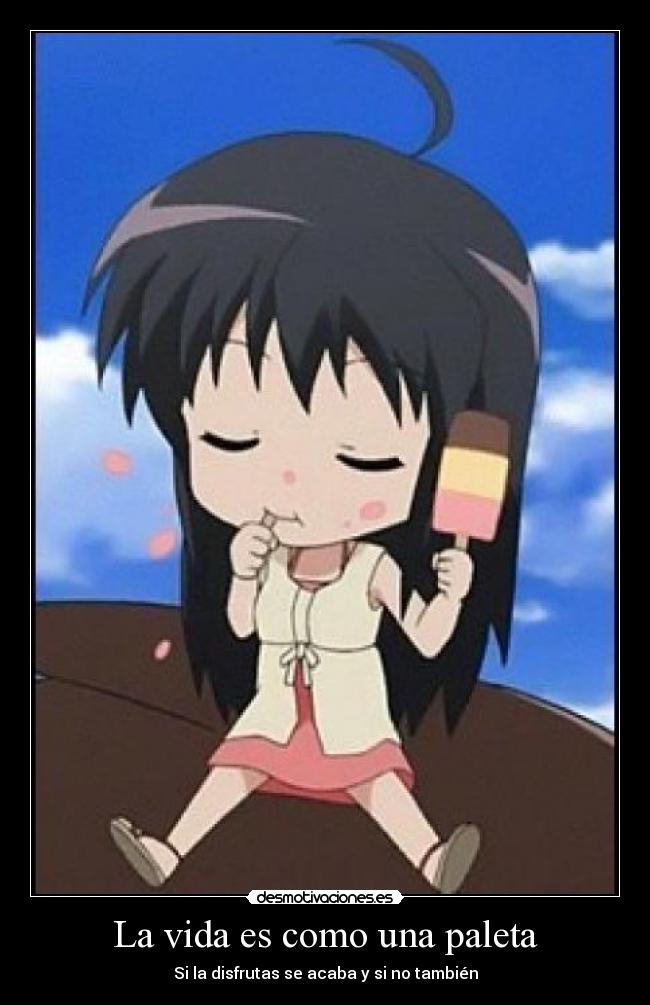 La vida es como una paleta - Si la disfrutas se acaba y si no también