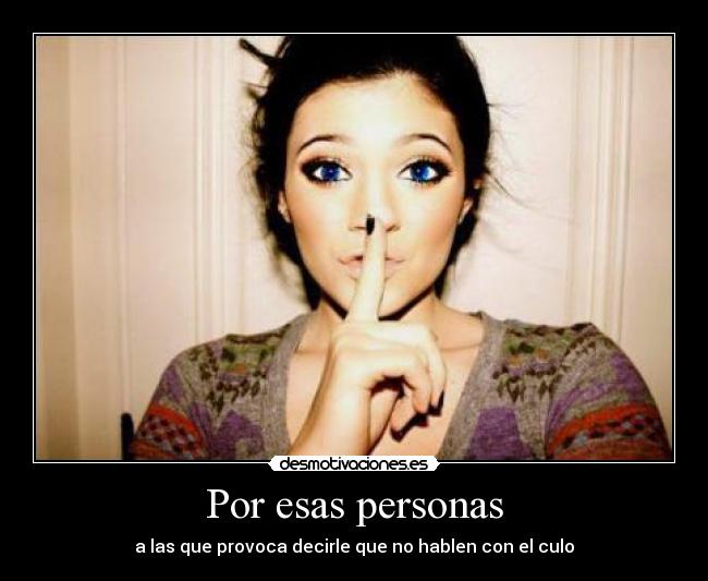 Por esas personas - a las que provoca decirle que no hablen con el culo