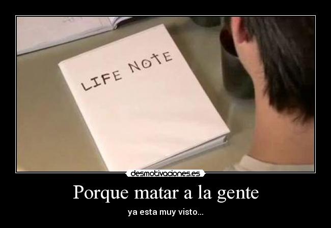 Porque matar a la gente - ya esta muy visto...