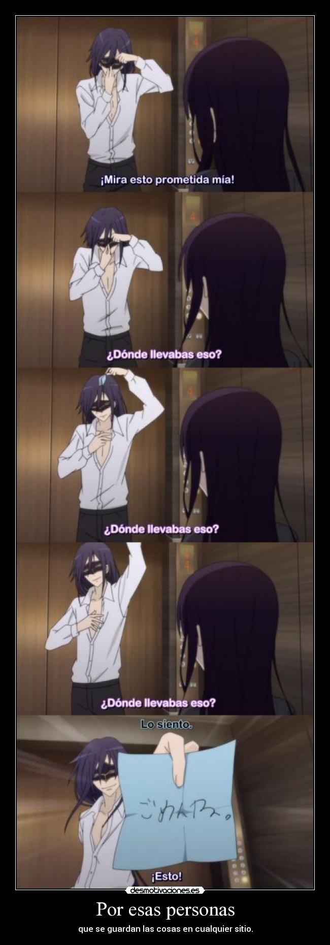 Por esas personas - que se guardan las cosas en cualquier sitio.