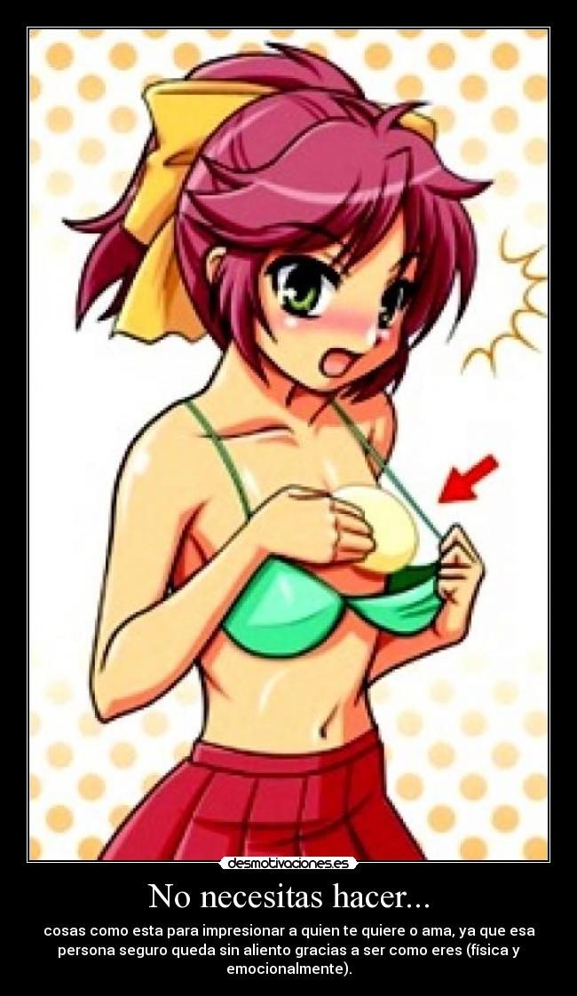 No necesitas hacer... -