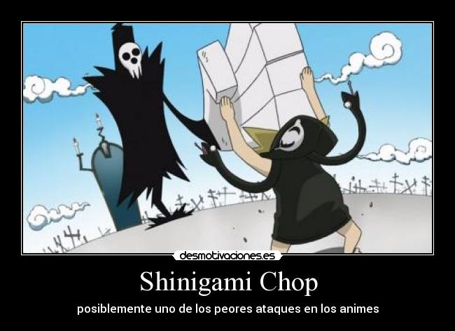 Shinigami Chop - posiblemente uno de los peores ataques en los animes