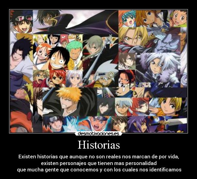 Historias - Existen historias que aunque no son reales nos marcan de por vida,
existen personajes que tienen mas personalidad
que mucha gente que conocemos y con los cuales nos identificamos
