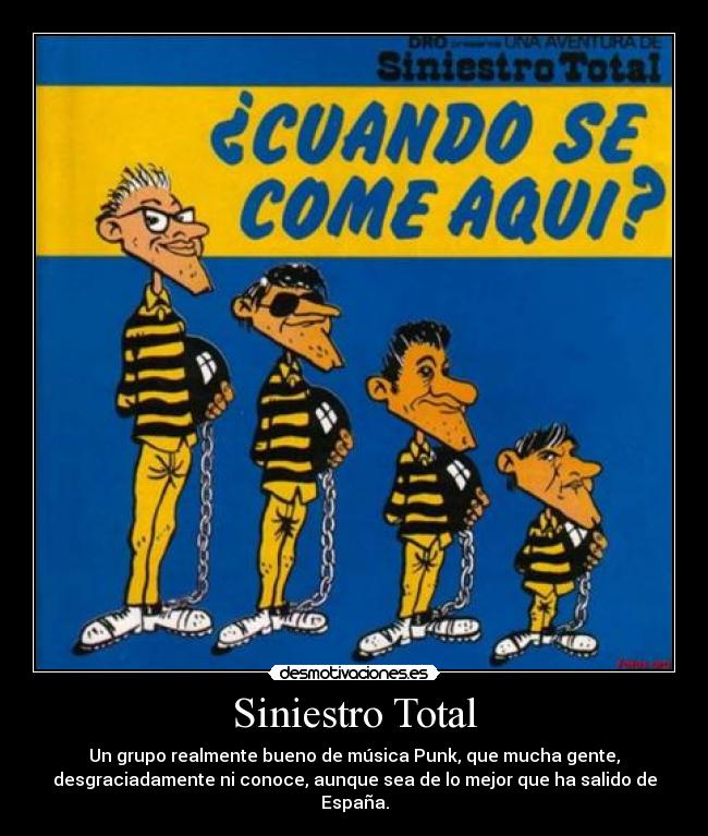 Siniestro Total - Un grupo realmente bueno de música Punk, que mucha gente,
desgraciadamente ni conoce, aunque sea de lo mejor que ha salido de
España.