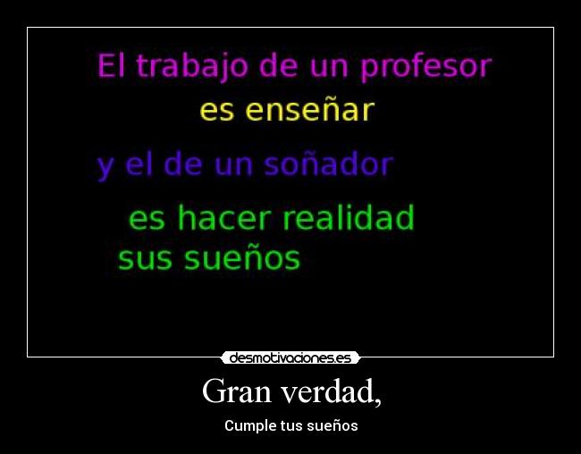 Gran verdad, - Cumple tus sueños
