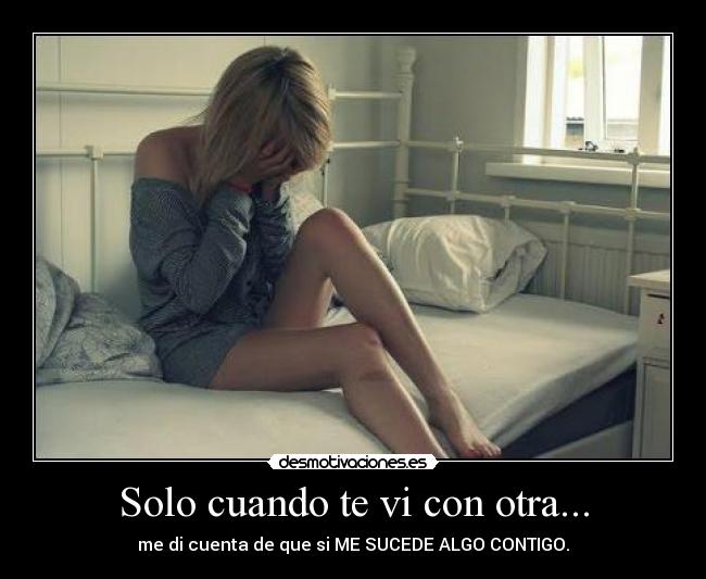 Solo cuando te vi con otra... - 