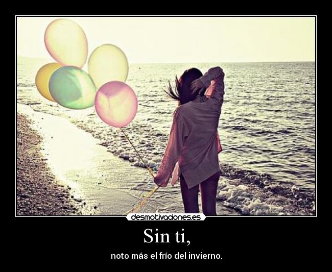 Sin ti, - noto más el frío del invierno.