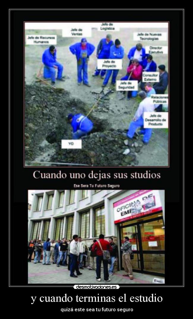 y cuando terminas el estudio - quizá este sea tu futuro seguro