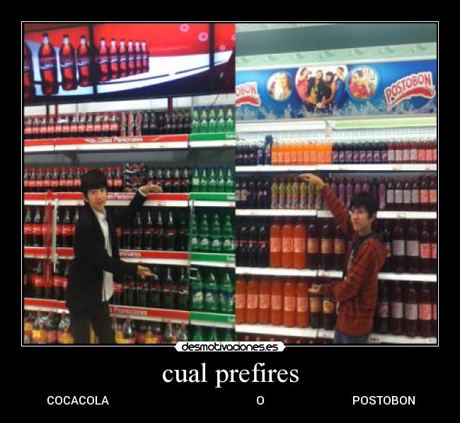 cual prefires - COCACOLA O POSTOBON
