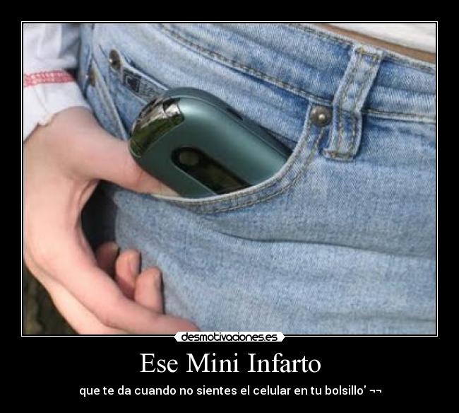 Ese Mini Infarto - que te da cuando no sientes el celular en tu bolsillo ¬¬