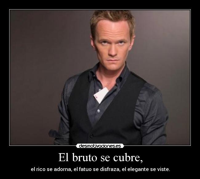 El bruto se cubre, -