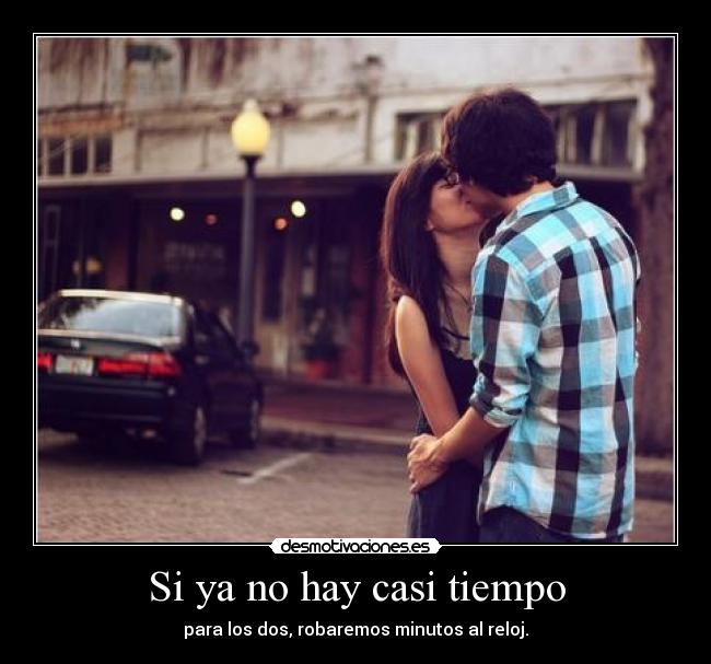 Si ya no hay casi tiempo -