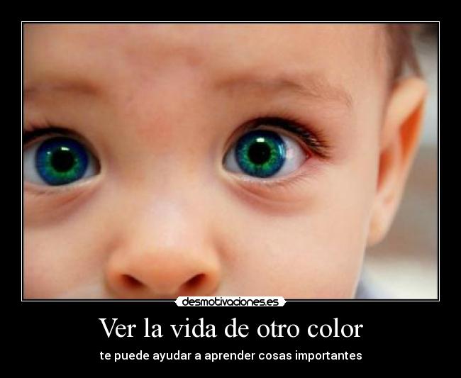 Ver la vida de otro color - te puede ayudar a aprender cosas importantes