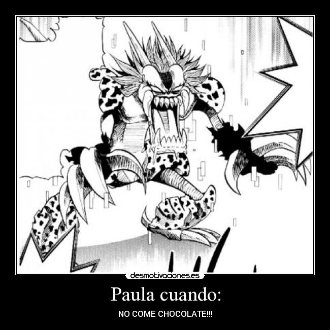Paula cuando: - NO COME CHOCOLATE!!!