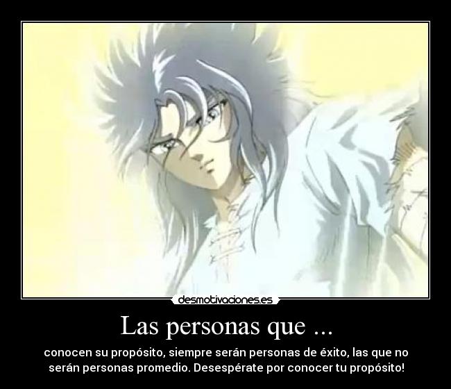 Las personas que ... - conocen su propósito, siempre serán personas de éxito, las que no
serán personas promedio. Desespérate por conocer tu propósito!