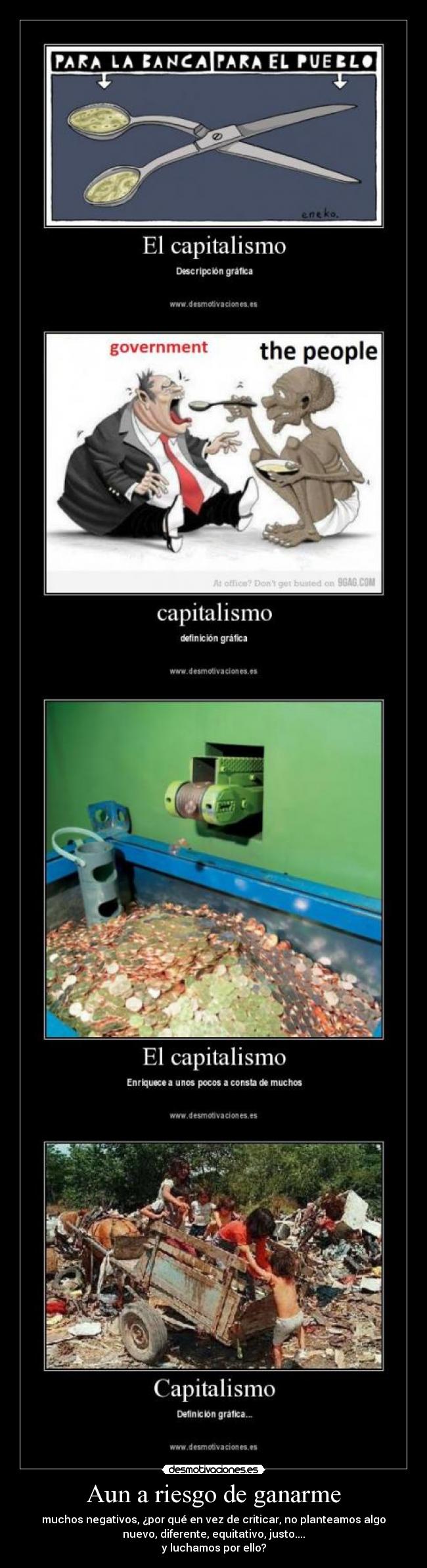 Aun a riesgo de ganarme - muchos negativos, ¿por qué en vez de criticar, no planteamos algo
nuevo, diferente, equitativo, justo....
y luchamos por ello?