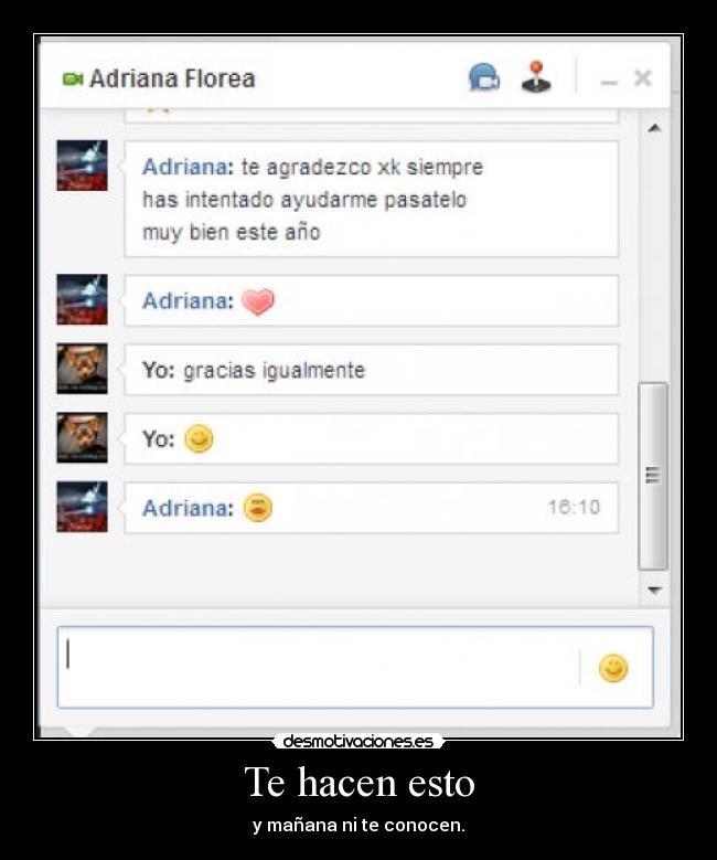 Te hacen esto - y mañana ni te conocen.