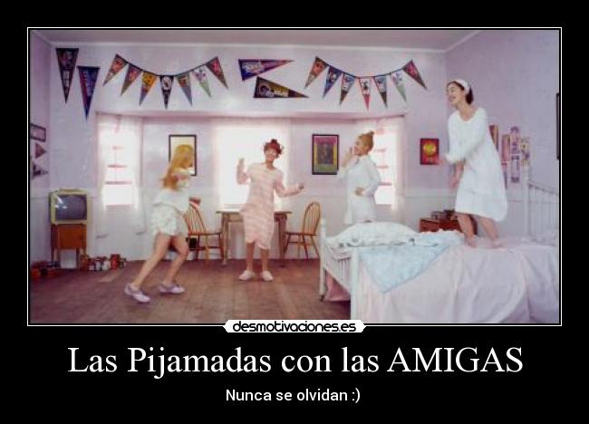 Las Pijamadas con las AMIGAS -