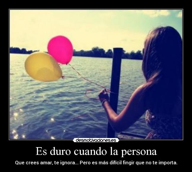 Es duro cuando la persona -