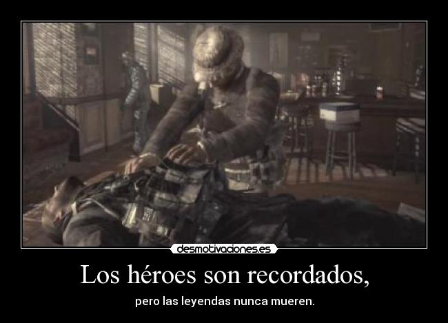 Los héroes son recordados, - pero las leyendas nunca mueren.