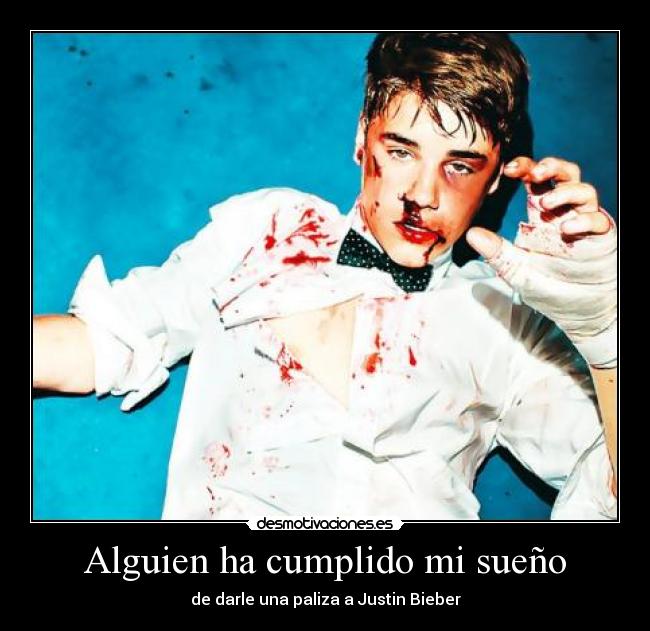Alguien ha cumplido mi sueño - de darle una paliza a Justin Bieber