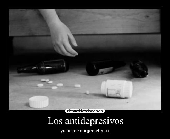 Los antidepresivos - ya no me surgen efecto.