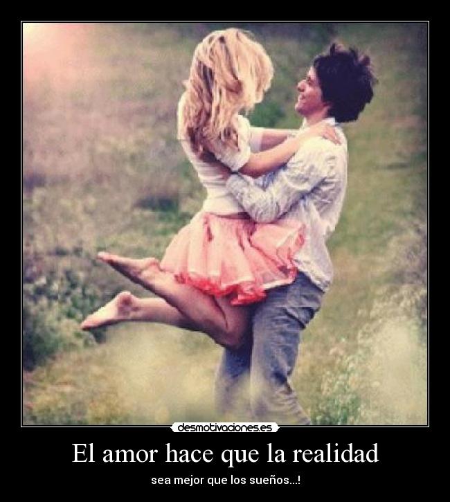 El amor hace que la realidad -