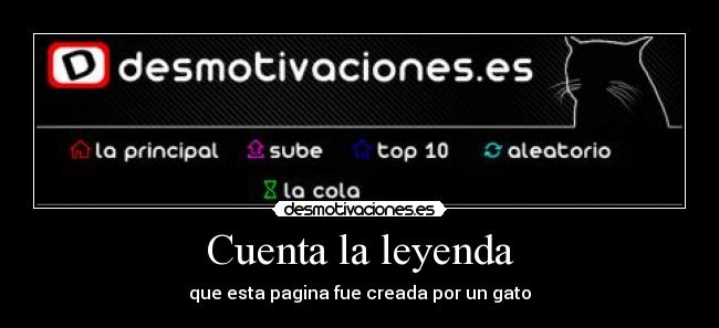 Cuenta la leyenda - que esta pagina fue creada por un gato