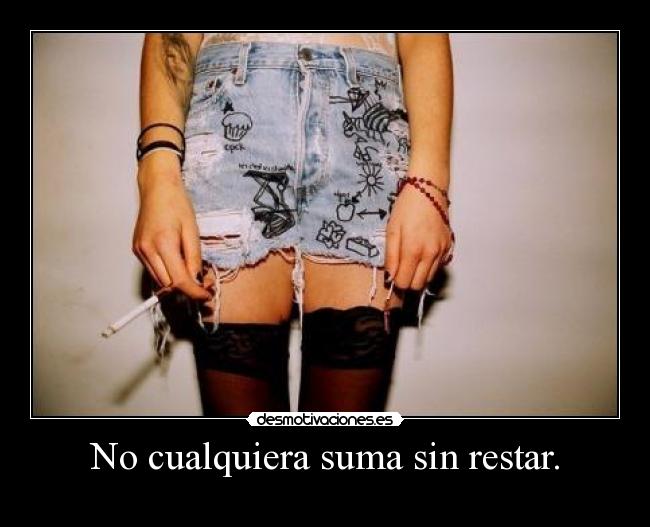 No cualquiera suma sin restar. -