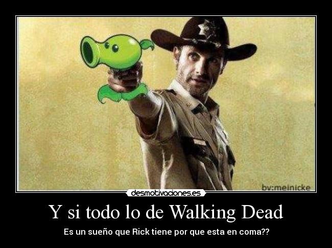 Y si todo lo de Walking Dead -