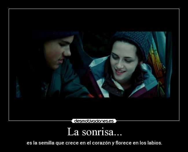 La sonrisa... - es la semilla que crece en el corazón y florece en los labios.