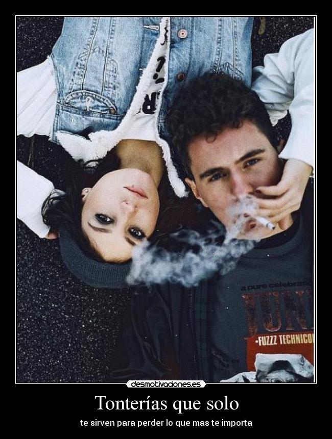 Tonterías que solo - te sirven para perder lo que mas te importa