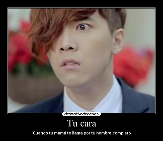 Tu cara - Cuando tu mamá te llama por tu nombre completo