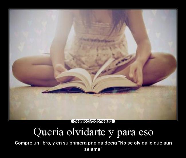 Queria olvidarte y para eso -
