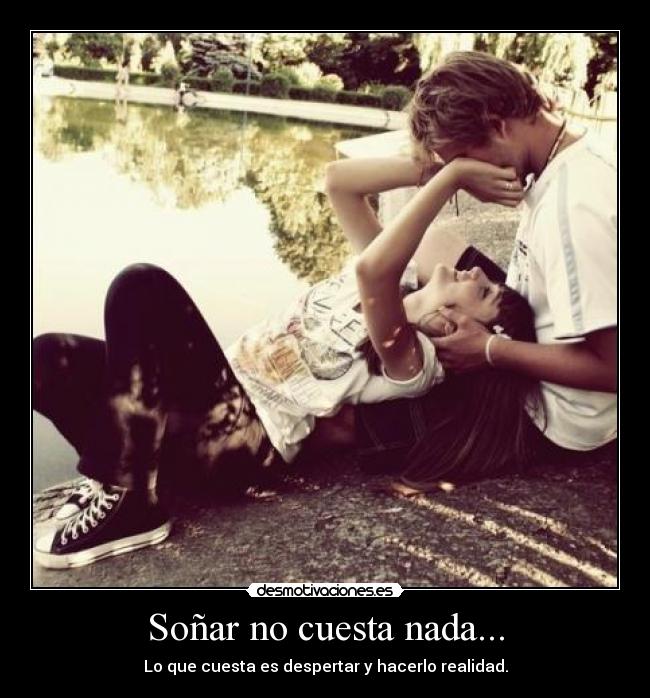 Soñar no cuesta nada... -
