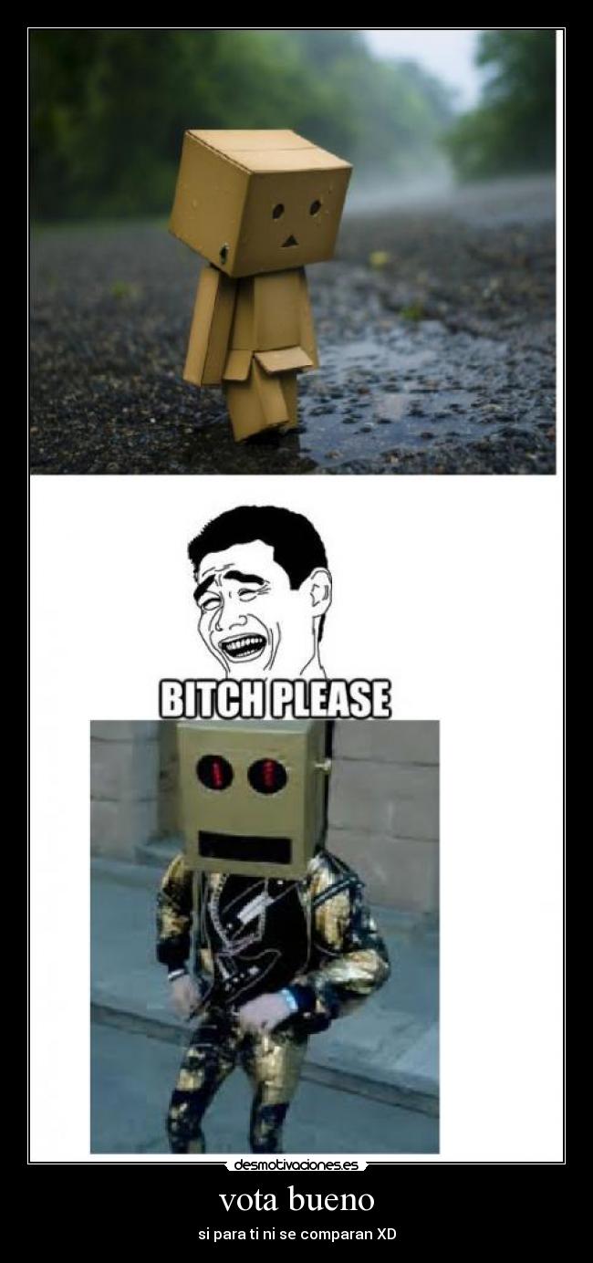 vota bueno - si para ti ni se comparan XD