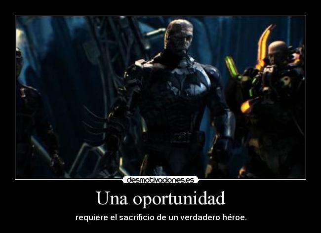 Una oportunidad - requiere el sacrificio de un verdadero héroe.