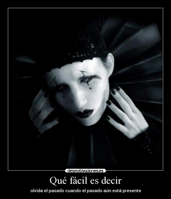 Qué fácil es decir - olvida el pasado cuando el pasado aún está presente
