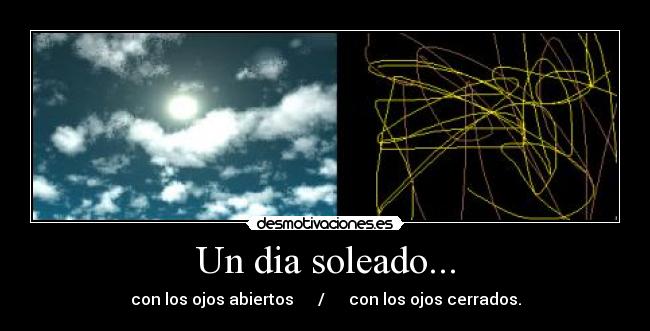 Un dia soleado... - con los ojos abiertos      /      con los ojos cerrados.