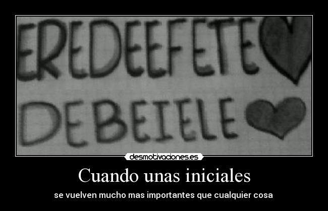 Cuando unas iniciales - se vuelven mucho mas importantes que cualquier cosa ♥