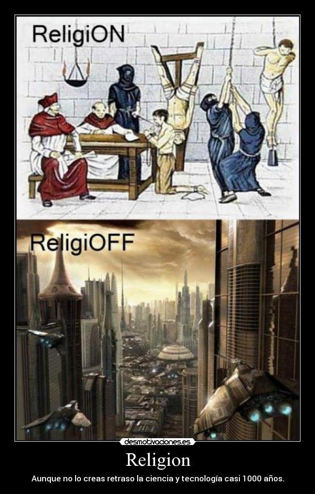 Religion - Aunque no lo creas retraso la ciencia y tecnología casi 1000 años.