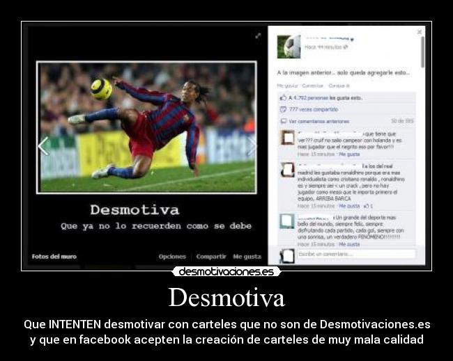 Desmotiva - Que INTENTEN desmotivar con carteles que no son de Desmotivaciones.es
y que en facebook acepten la creación de carteles de muy mala calidad
