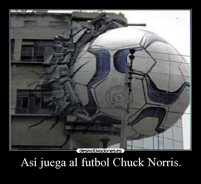 Así juega al futbol Chuck Norris. - 