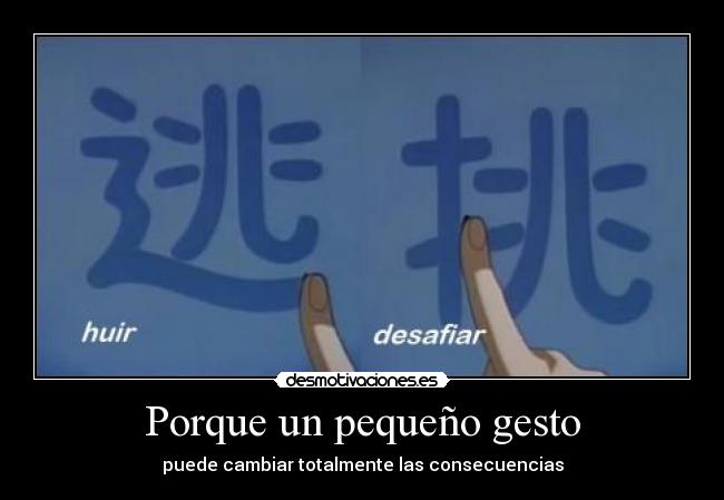 Porque un pequeño gesto - puede cambiar totalmente las consecuencias