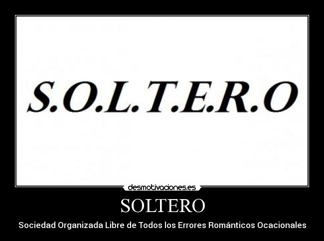 SOLTERO - Sociedad Organizada Libre de Todos los Errores Románticos Ocacionales